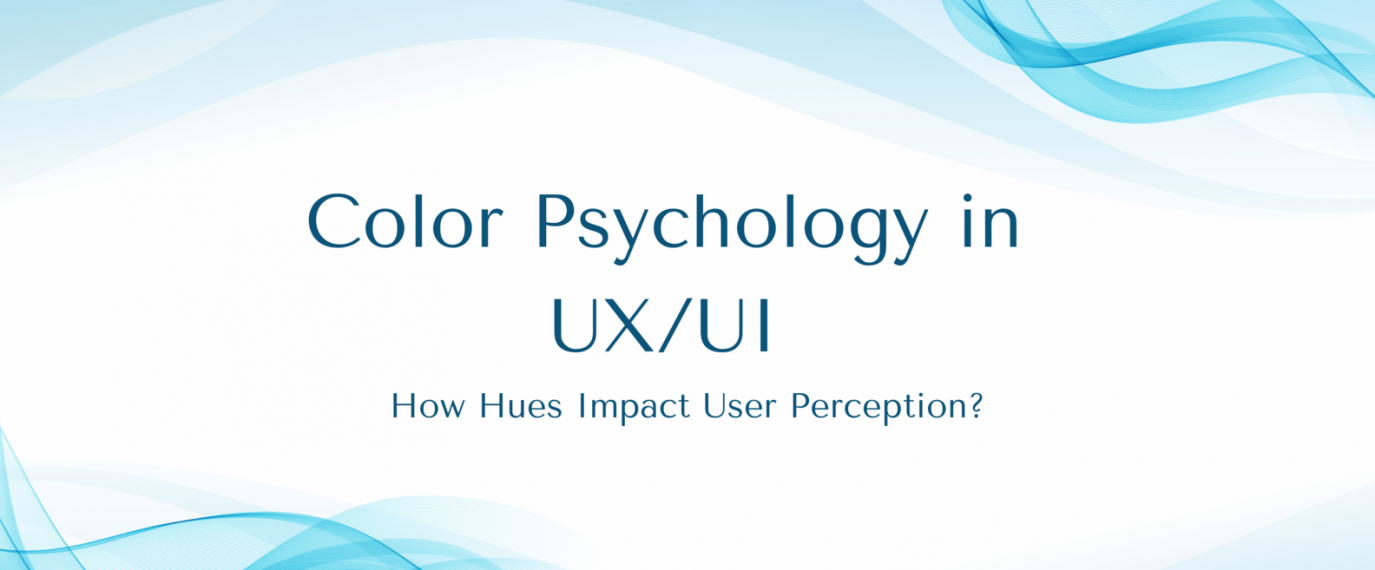 Color Psychology in UX/UI: How Hues Impact User Perception